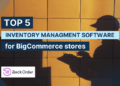 Top 5 inventory managing software for BigCommerce stores
